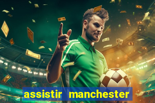 assistir manchester united multicanais